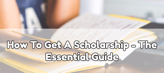 How to Get a Scholarship – The Essential Guide