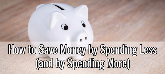 How to Save Money by Spending Less (And by Spending More)