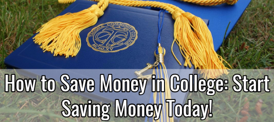 How to Save Money in College: Start Saving Today!
