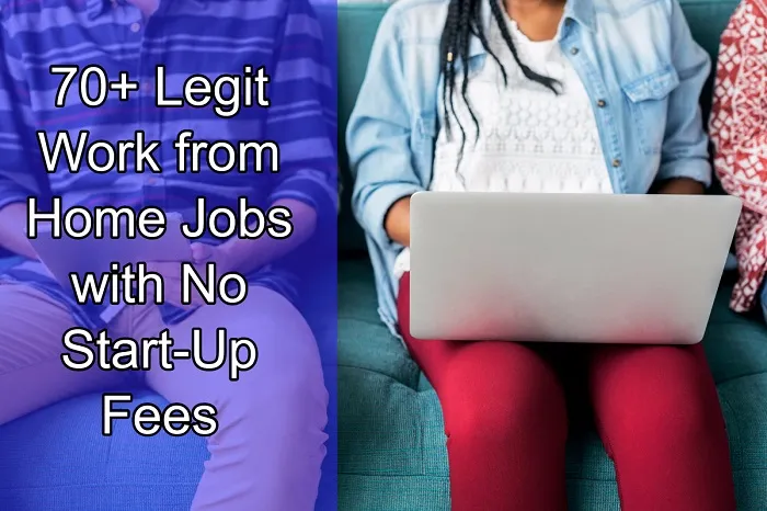 70+ Work From Home Jobs With No Start-Up Fees